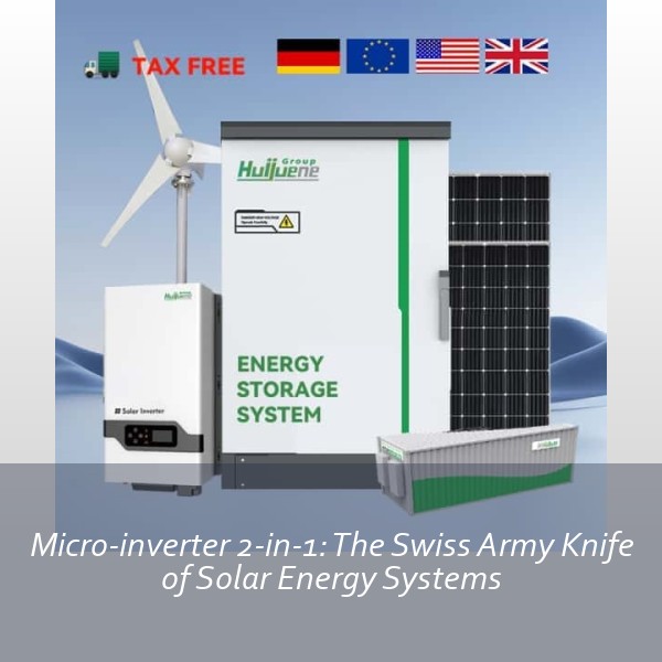 Micro-inverter 2-in-1: The Swiss Army Knife of Solar Energy Systems